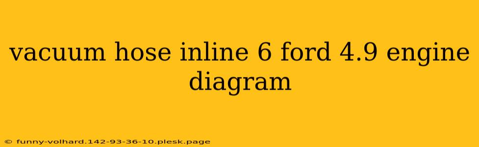 vacuum hose inline 6 ford 4.9 engine diagram