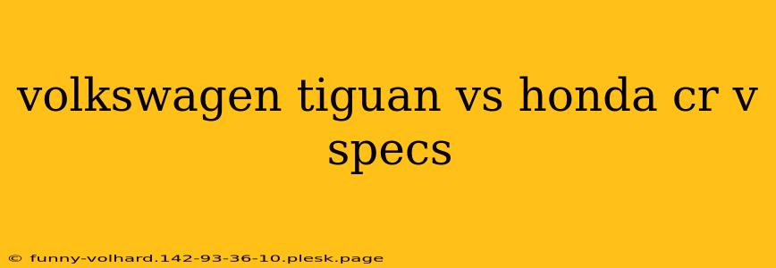 volkswagen tiguan vs honda cr v specs