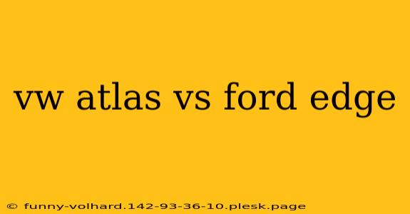 vw atlas vs ford edge