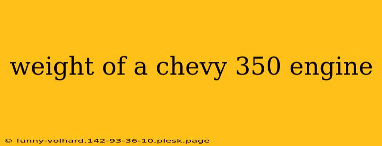 weight of a chevy 350 engine