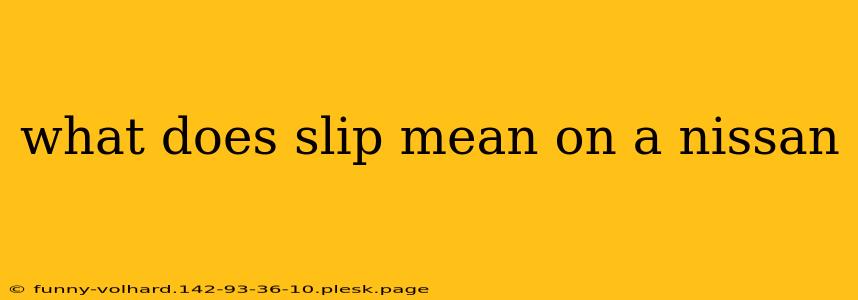 what does slip mean on a nissan