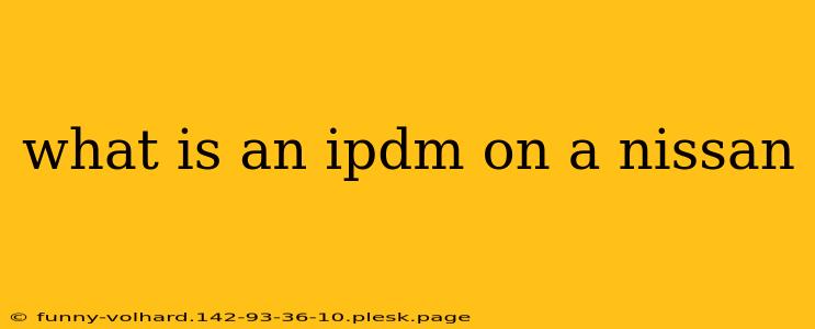 what is an ipdm on a nissan