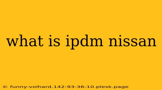 what is ipdm nissan