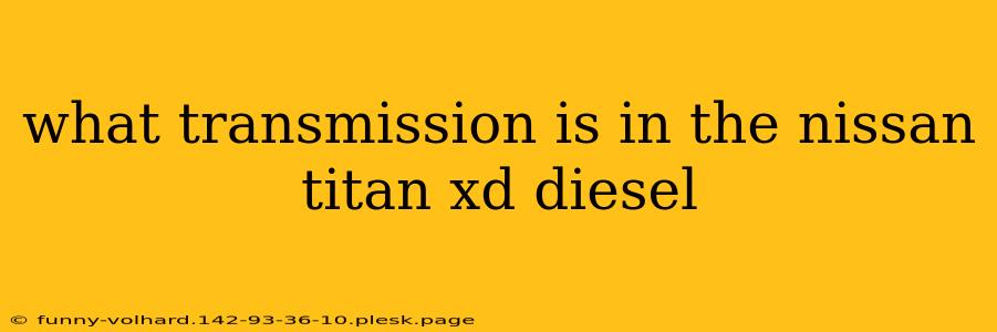 what transmission is in the nissan titan xd diesel